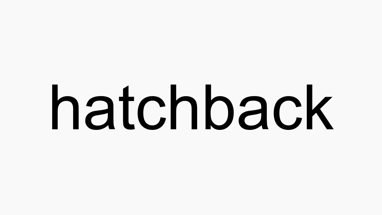 How to pronounce hatchback YouTube