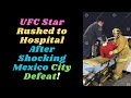 UFC Star Rushed to Hospital After Shocking Mexico City Defeat! #mexicancity #joypyfer #ufc
