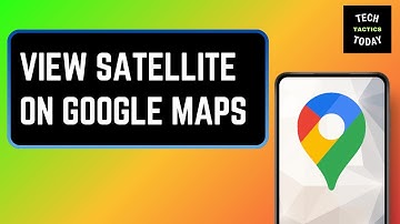 How To View Satellite On Google Maps