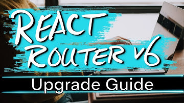 React Router v6 Upgrade Guide - Refactoring from v5