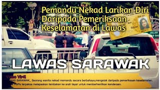 Lawas Sarawak | Polis Terpaksa Menembak Tayar Kereta | Wanita Nekad Mengelak Pemeriksaan Keselamatan