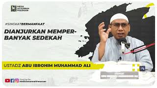 DIANJURKAN MEMPERBANYAK SEDEKAH | Ustadz Abu Ibrohim Muhammad Ali