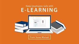 Keep your employees safe with E-Learning from Texas Mutual