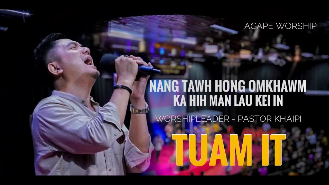NANG TAWH HONG OMKHAWM KA HIH MAN LAU KEI IN//( TUAM IT ) / WorshipLeader -Pastor KhaiPi /AgapeMusic