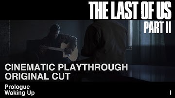 The Last of Us Part II - Cinematic Playthrough | Original Cut | Chapter I
