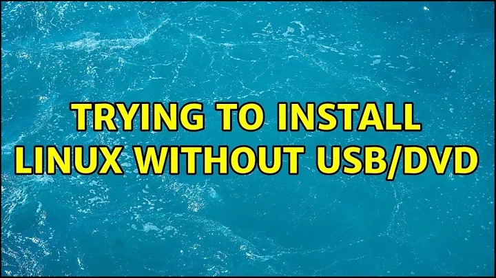 Trying to install Linux without USB/DVD (2 Solutions!!)