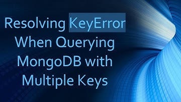 Resolving KeyError When Querying MongoDB with Multiple Keys