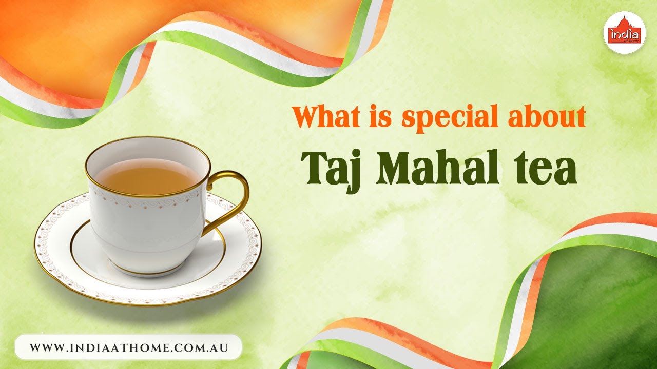 What is special about Taj Mahal Tea | India At Home