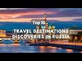 Russia top 10 best travel destinations discoveries to visit