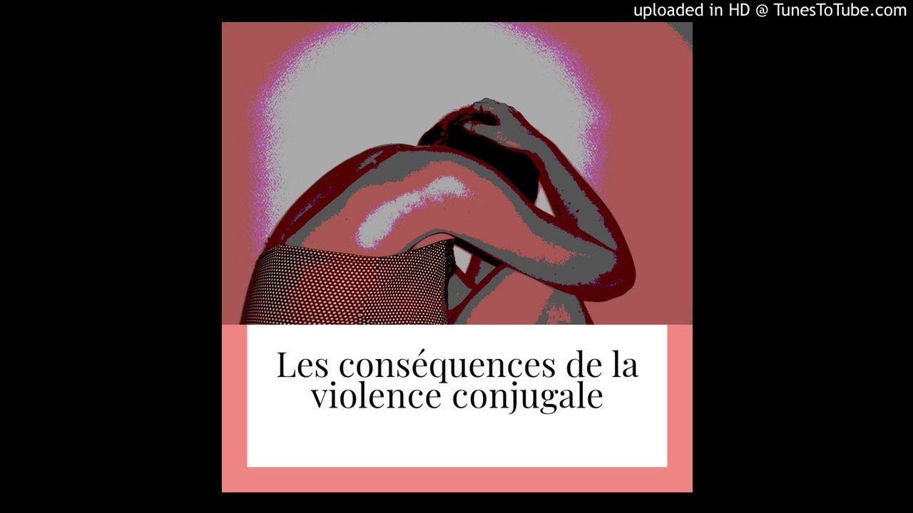 Les conséquences de la violence conjugale sur la femme - YouTube