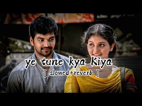 Ye Tune Kya Kiya (Slowed + Reverb)