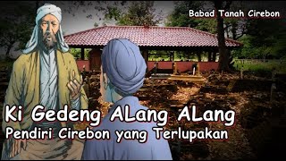 Sejarah Ki Gede Alang Alang Sosok Yang Di Lupakan Oleh Warga Cirebon