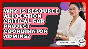 Why Is Resource Allocation Critical For Project Coordinator Admins? - Admin Career Guide
