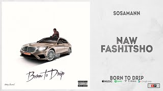 Sosamann - Naw Fashitsho (Born To Drip)