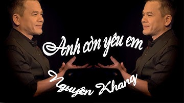 Nguyên Khang | Anh còn yêu em | NS: Anh Bằng | Full HD