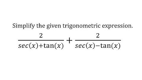 Simplify Trigonometric Expressions (Sum of Fractions: sec and tan)