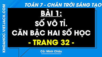 Toán lớp 7 trang 32 Tập 1 (Chân trời sáng tạo) Số vô tỉ. Căn bậc hai số học (DỄ HIỂU NHẤT)