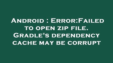 Android : Error:Failed to open zip file. Gradle
