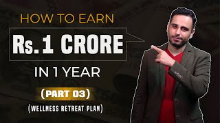 How to earn Rs. 1 Crore (Part 3) | The Wellness Retreat Plan by Rahul Bhatnagar