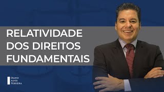 RELATIVIDADE DOS DIREITOS FUNDAMENTAIS | DR. OLAVO ALVES FERREIRA