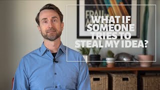 What If Someone Tries To Steal Your Idea?