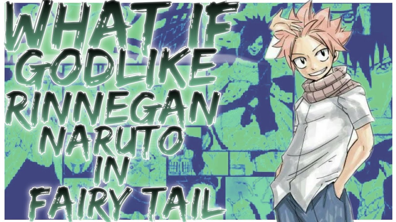 what if Godlike rinnegan naruto in fairy tail