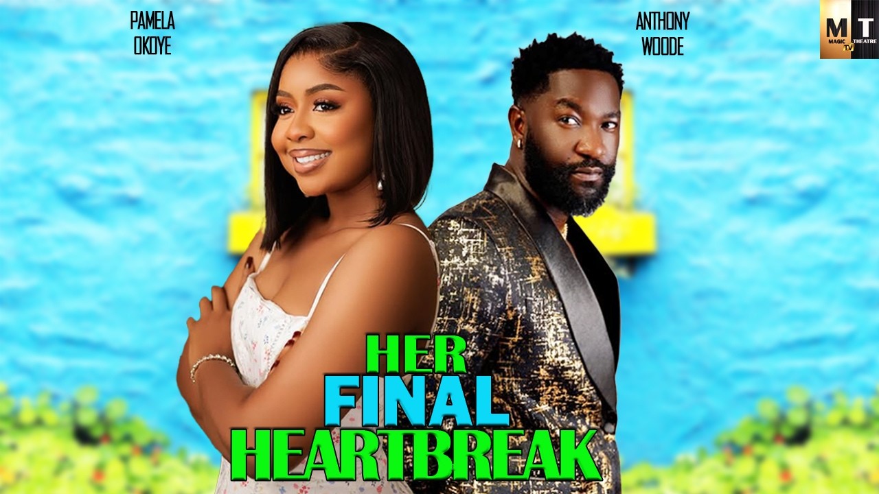 HER FINAL HEARTBREAK | PAMELA OKOYE, ANTHONY WOODE - A Nigerian Movie ...