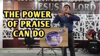 THE POWER OF PRAISE CAN DO BY:PTR. ART DEL ROSARIO