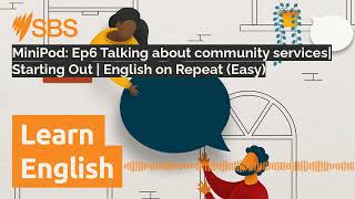 MiniPod: Ep6 Talking about community services| Starting Out | English on Repeat (Easy) | SBS...