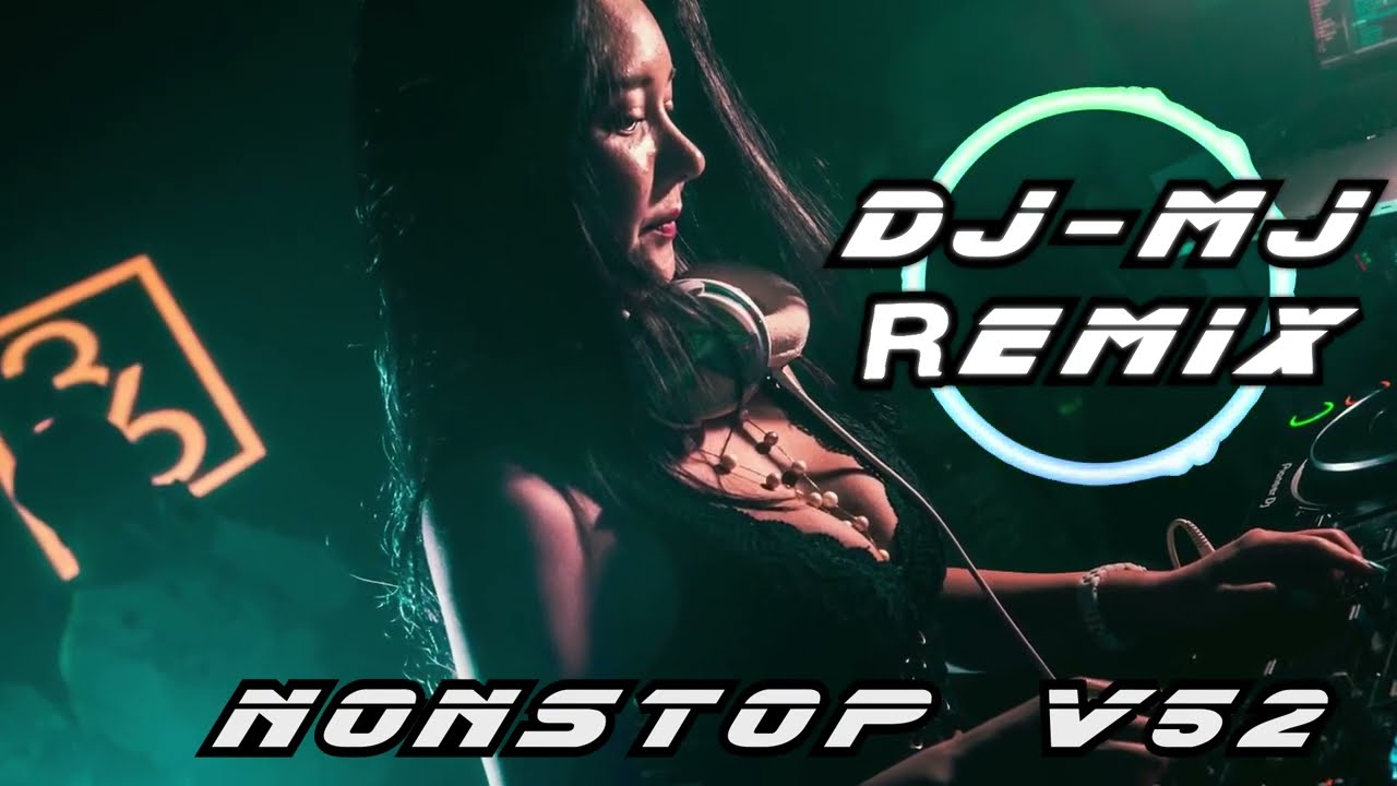 DJ-MJ Nonstop V52 2022【爱立刻有 X 爱人请签收 X 妈妈的话 X 从前怕 X NUNA X 必杀技 X 都怪我不配】🔥
