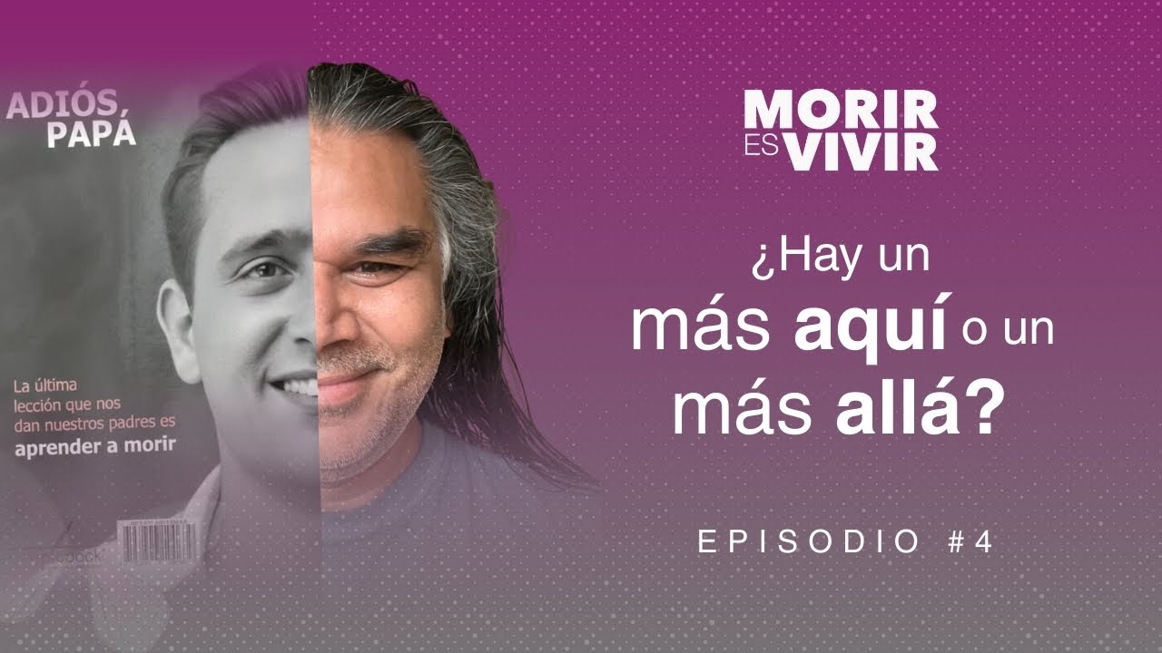 MORIR ES VIVIR EPISODIO #4 - ¿HAY UN MÁS AQUÍ O UN MÁS ALLÁ? | Yogendra Sharma