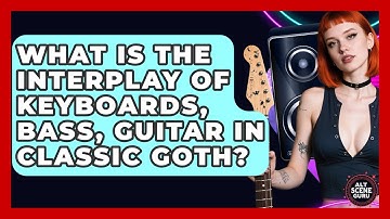 What Is The Interplay Of Keyboards, Bass, Guitar In Classic Goth? - Alt Scene Guru