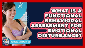 What Is A Functional Behavioral Assessment For Emotional Disturbance? - Accessible Learning For All