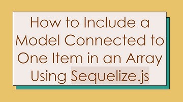 How to Include a Model Connected to One Item in an Array Using Sequelize.js