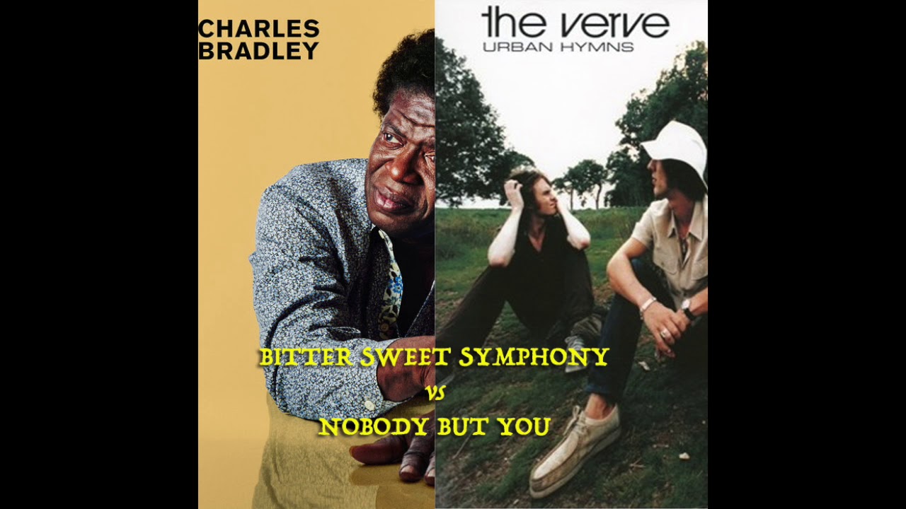 Bitter Sweet Symphony vs Nobody But You The Verve vs Charles Bradley