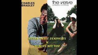 Bitter Sweet Symphony vs Nobody But You - The Verve vs Charles Bradley - Mashup!