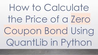 How to Calculate the Price of a Zero Coupon Bond Using QuantLib in Python