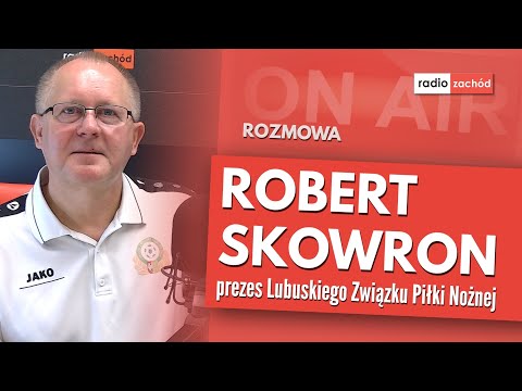 Robert Skowron, prezes Lubuskiego Związku Piłki Nożnej