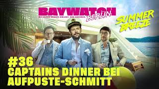 Captains Dinner bei Aufpuste-Schmitt | Folge 36 | Baywatch Berlin - Der Podcast
