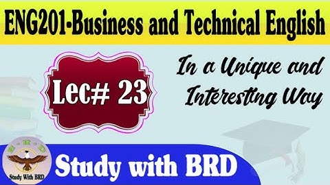 Eng201 Lecture 23 | Business and Technical English | Eng201 Short Lectures | Study with BRD