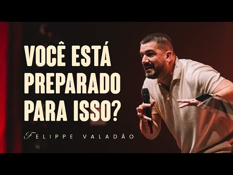 VOCÊ ESTÁ PREPARADO PARA ISSO? | FELIPPE VALADÃO - LAGOINHA NITERÓI