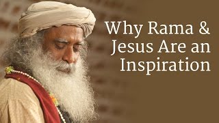 Why Rama and Jesus Are an Inspiration | Sadhguru