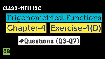 Class 11 Maths ISC || Trigonometry || Trigonometrical Functions || Chapter 4 || Ex-4(D) Q3 to Q7