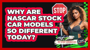 Why Are NASCAR Stock Car Models So Different Today? - Pit Stop Chronicles