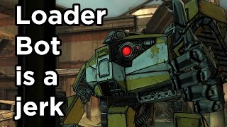 Loader Bot is a jerk