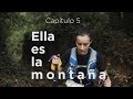 Capítulo 5 - Ella es la montaña