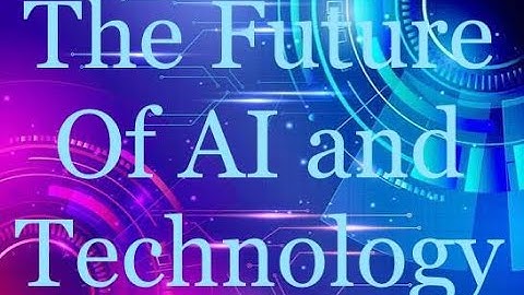 AI and Technology: The Future Unveiled