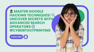 Mastering Google Hacking: Advanced Techniques for Cyber Footprinting 🔍🌐