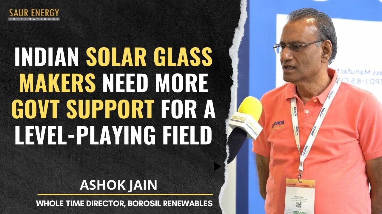 Solar Glass Industry Needs More Govt Support: Ashok Jain (