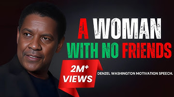 DENZEL WASHINGTON - A WOMAN WITH NO FRIENDS | Denzel Washington Best Motivational Speech.